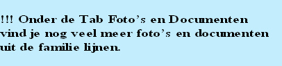 
!!! Onder de Tab Foto’s en Documenten 
vind je nog veel meer foto’s en documenten 
uit de familie lijnen.
